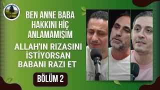 Anne Baba Hakkını Hiç Anlamamışım  - Allah'ın Rızasını İstiyorsan Babanı Razı Et : Bölüm 2