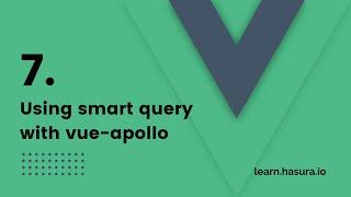 7. Using smart query with vue-apollo