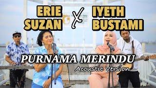 Purnama Merindu by Erie Suzan & Iyeth Bustami | Acoustic Version