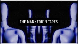 Ellos ya están aquí... || ¿Qué es The Mannequin Tapes?