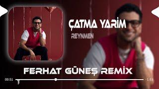 Çatma Yarim Kaşlarını ( Ferhat Güneş Remix ) Reynmen - Çatma Yarim