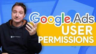 Google Ads Account Access Permissions Explained (How to add a new user)