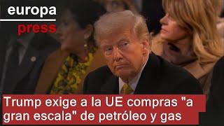 Trump exige a la UE compras "a gran escala" de petróleo y gas a EE.UU. para evitar aranceles