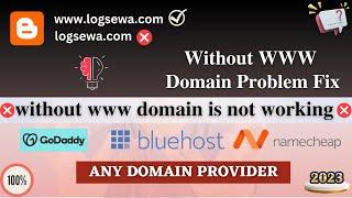 Without WWW Domain is not working | Blogger Website Not Open Without www |Godaddy Domain Not Working