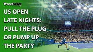 US Open Late Nights: Pull the Plug or Pump Up the Party?