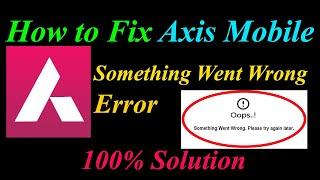 How to Fix Axis Mobile  Oops - Something Went Wrong Error in Android & Ios - Please Try Again Later