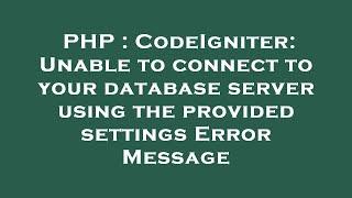 PHP : CodeIgniter: Unable to connect to your database server using the provided settings Error Messa