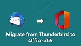 How to Migrate from Thunderbird to Office 365 | Updated 2023 Tutorial