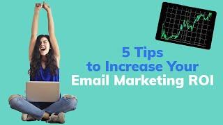 Email Marketing: 5 Expert Tips to Improve Your ROI