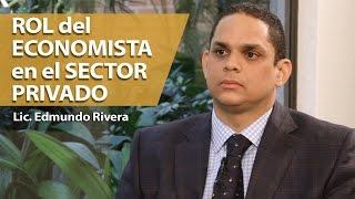 Edmundo Rivera: Rol del economista en el sector privado