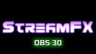 ПЛАГИН STREAMFX БЕСПЛАТНЫЙ И РАБОЧИЙ В 2024 ГОДУ ДЛЯ OBS 30 ВЕРСИИ | FREE STREAMFX