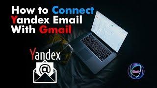 How to Connect Yandex Email With Gmail