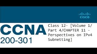 CCNA 200-301 Class 12- [Volume 1/ Part 4/CHAPTER 11 -Perspectives on IPv4 Subnetting]