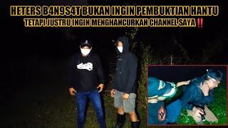 Gak Nyangka Heters B4ngs4t Ini Bukan Niat Pembuktian Hantu Tetapi Niat Menghancurkan Channel Saya‼️