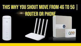 This why you shout move from 4G TO 5G | Router or Phone