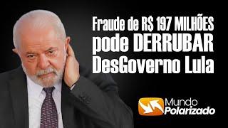 Fraude de R$ 197 MILHÕES pode DERRUBAR o DesGoverno Lula?