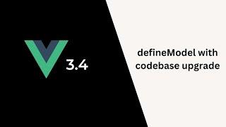 Elevating Vue Projects: The Ultimate defineModel Guide & 3.4 Upgrade Tips!