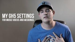 My GH5 Settings for Music Videos and Wedding Videos