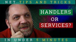 Why I Prefer HANDLERS Instead of SERVICES?