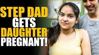 STEP DAD Gets Daughter Pregnant! | SAMEER BHAVNANI