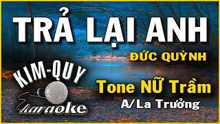 TRẢ LẠI ANH ( Đức Quỳnh ) - KARAOKE - Tone NỮ Trầm ( A/La Trưởng )