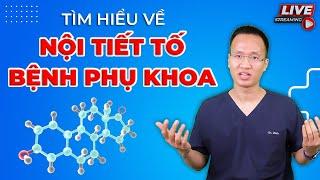 Tìm hiểu về Nội tiết tố nữ - bệnh phụ khoa cùng BS Thành Sơn và BS Hiếu