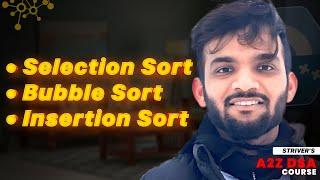 Sorting - Part 1 | Selection Sort, Bubble Sort, Insertion Sort | Strivers A2Z DSA Course