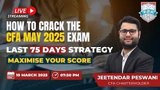 How to Crack the CFA May 2025 Exam | Last 75 Days Strategy| Maximise Your Score | Jeetendar Peswani