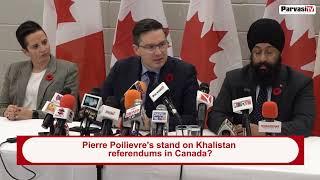 Pierre Poilievre's stand on Khalistan referendums in Canada? | Parvasi TV