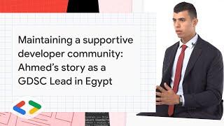 Maintaining a supportive developer community: Ahmed’s story as a GDSC Lead in Egypt