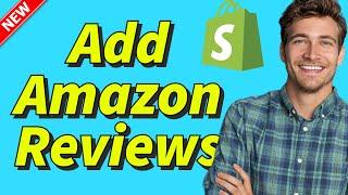 How to Add Amazon Reviews to Shopify Store in 2025 | Free