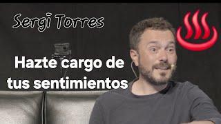 Sergi Torres ¿cuando te vas a hacer cargo de tus sentimientos?