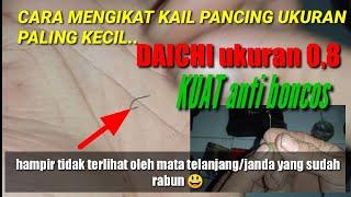 CARA MENGIKAT KAIL PANCING IKAN UKURAN KAIL PALING KECIL 0,8DAICHI....albypratama