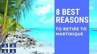 8 Best reasons to retire to Martinique!  Living in Martinique!