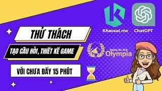 Thử Thách Tạo Câu Hỏi, Trò Chơi "Đường Lên Đỉnh Olympia" Với Khaosat.me Và ChatGPT Chưa Đầy 15 Phút