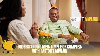 Understanding Men: Simple or Complex: with Pastor T Mwangi