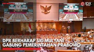 DPR Berharap Sri Mulyani Gabung Pemerintahan Prabowo | IDX CHANNEL