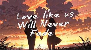 ️️LOVE LIKE US WILL NEVER FADE SONG️️