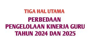 TIGA PERBEDAAN PENGELOLAAN KINERJA GURU TAHUN 2024 DENGAN 2025#ekinerjapmm 2025