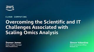 Overcoming the Scientific and IT Challenges Associated with Scaling Omics Analysis | AWS Events