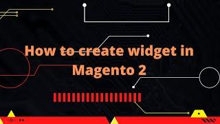 How to create widget in Magento 2