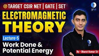 Work Done & Potential Energy | Electromagnetic Theory | CSIR NET | GATE | SET | IFAS Physics | Lec-5