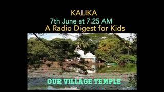 KALIKA, TOPIC - Our Village Temple.A Radio Digest For Kids.