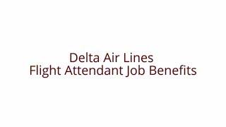 Flight Attendant Job Benefits In Delta Airlines a major airline in the United States