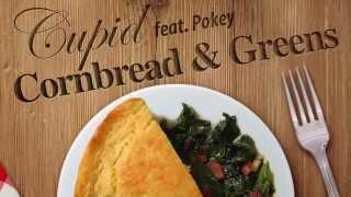 CUPID ft POKEY- "Cornbread and Greens" NEW MUSIC