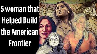 5 woman that Helped Build the American Frontier