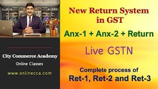 GST New Returns :  Anx 1 + Anx 2 + Return,  Live GSTN with complete  process of Ret1, Ret-2 & Ret-3