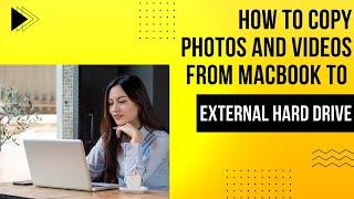 How to copy photos and videos from MacBook to external hard drive