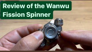 Reviewing the Wanwu Fission Fidget Spinner