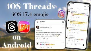 iOS Instagram Threads with iOS 17.4 Emoji Tutorial for Android